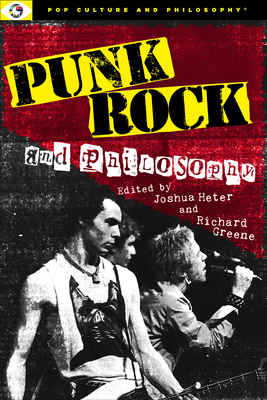 Punk Rock and Philosophy - Heter, Joshua (Editor), and Greene, Richard (Editor)