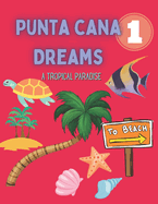 Punta Cana Dreams Tropical Paradise Coloring Book for Kids: Discovering Punta Cana and Dominican Republic, A Fun Way to Learn About the Culture and Nature of the Dominican Republic
