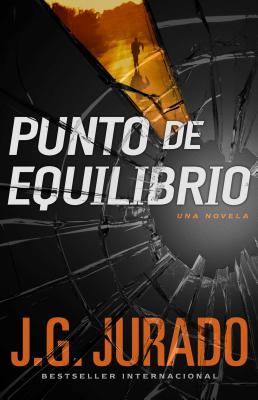 Punto de Equilibrio (Point of Balance Spanish Edition): Una Novela - Jurado, J G