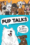 Pup Talks: 50+ Pep Talks From Your Favorite Furry Friends