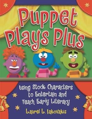 Puppet Plays Plus: Using Stock Characters to Entertain and Teach Early Literacy - Iakovakis, Laura L