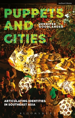 Puppets and Cities: Articulating Identities in Southeast Asia - Goodlander, Jennifer