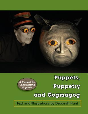 Puppets, Puppetry and Gogmagog: A Manual for constructing Puppets - Hunt, Deborah