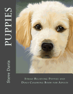 Puppies Adult Coloring Book: Stress Relieving Puppies and Dogs Coloring Book for Adults
