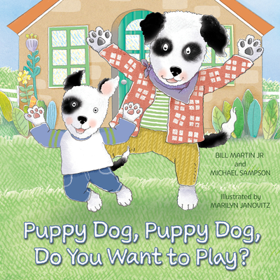Puppy Dog, Puppy Dog, Do You Want to Play? - Martin, Bill, and Sampson, Michael