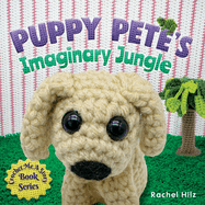 Puppy Pete's Imaginary Jungle: A Children's Book with Unique Crochet Illustrations