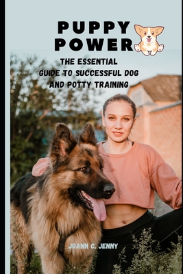 Puppy Power: The Essential Guide to Successful Dog and Potty Training - C Jenny, Joann