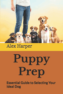 Puppy Prep: Essential Guide to Selecting Your Ideal Dog