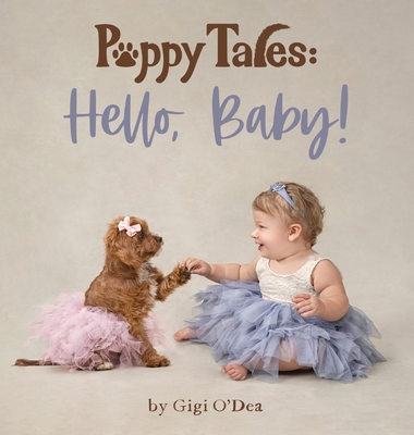 Puppy Tales: Hello, Baby! - O'Dea, Gigi, and Thompson, Martha (Editor)