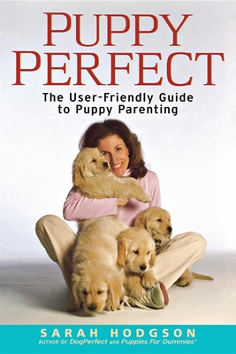 Puppyperfect: The User-Friendly Guide to Puppy Parenting - Hodgson, Sarah