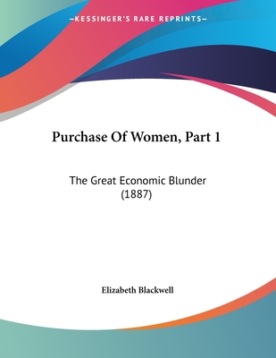 Purchase of Women, Part 1: The Great Economic Blunder (1887) - Blackwell, Elizabeth