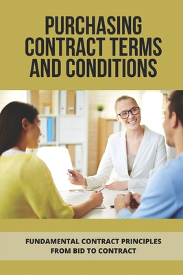 Purchasing Contract Terms And Conditions: Fundamental Contract Principles From Bid To Contract: Essentian Thing Of Purchasing Contract - Suthar, Miquel