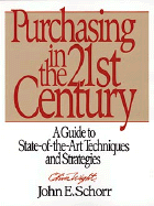 Purchasing in the 21st Century: A Guide to State-Of-The-Art Techniques and Strategies - Schorr, John E