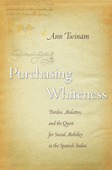 Purchasing Whiteness: Pardos, Mulattos, and the Quest for Social Mobility in the Spanish Indies
