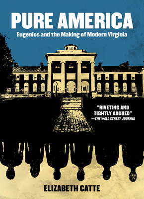 Pure America: Eugenics and the Making of Modern Virginia - Catte, Elizabeth