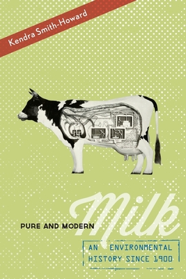 Pure and Modern Milk: An Environmental History Since 1900 - Smith-Howard, Kendra