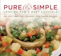 Pure and Simple: Cooking for a Busy Lifestyle - Patel, Manju, and Polater, Isik, and Kumaris, Brahma