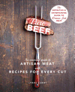 Pure Beef: An Essential Guide to Artisan Meat with Recipes for Every Cut