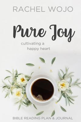 Pure Joy: Bible Reading Plan & Journal - Wojo, Rachel