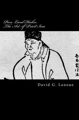 Pure Land Haiku: The Art of Priest Issa: Revised Second Print Edition - Lanoue, David G