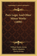 Pure Logic And Other Minor Works (1890)