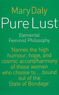 Pure Lust: Elemental Feminist Philosophy - Daly, Mary
