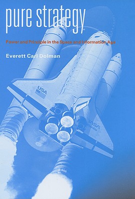 Pure Strategy: Power and Principle in the Space and Information Age - Dolman, Everett