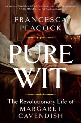 Pure Wit: The Revolutionary Life of Margaret Cavendish - Peacock, Francesca