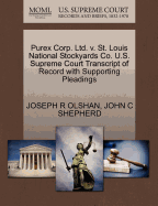 Purex Corp. Ltd. V. St. Louis National Stockyards Co. U.S. Supreme Court Transcript of Record with Supporting Pleadings - Olshan, Joseph R, and Shepherd, John C