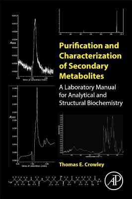 Purification and Characterization of Secondary Metabolites: A Laboratory Manual for Analytical and Structural Biochemistry - Crowley, Thomas E.