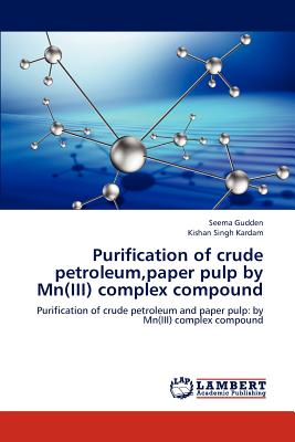 Purification of crude petroleum, paper pulp by Mn(III) complex compound - Gudden Seema, and Kardam Kishan Singh