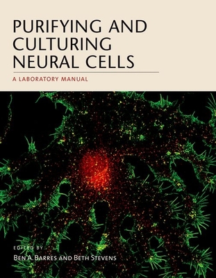 Purifying and Culturing Neural Cells: A Laboratory Manual - Barres, Ben A, and Stevens, Beth