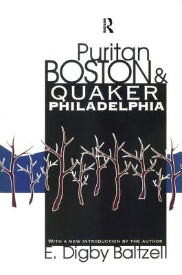 Puritan Boston and Quaker Philadelphia - Baltzell, E. Digby