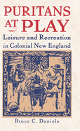 Puritans at Play: Leisure and Recreation in Early New England