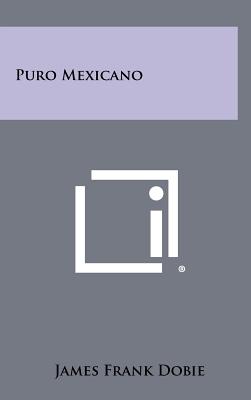 Puro Mexicano - Dobie, James Frank (Editor)