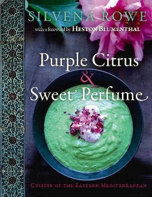 Purple Citrus & Sweet Perfume: Food of the Eastern Mediterranean - Rowe, Silvena