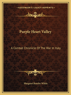 Purple Heart Valley: A Combat Chronicle Of The War In Italy