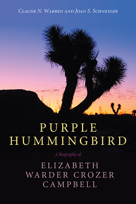 Purple Hummingbird: A Biography of Elizabeth Warder Crozer Campbell - Warren, Claude N, and Schneider, Joan S