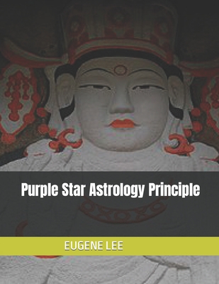 Purple Star Astrology Principle - Lee, Eugene