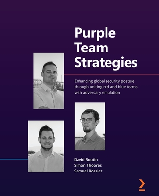 Purple Team Strategies: Enhancing global security posture through uniting red and blue teams with adversary emulation - Routin, David, and Thoores, Simon, and Rossier, Samuel