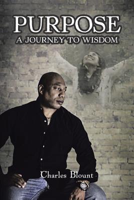 Purpose: A Journey to Wisdom - Blount, Charles