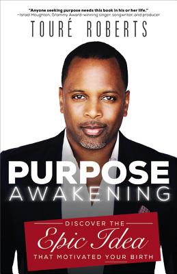 Purpose Awakening: Discover the Epic Idea That Motivated Your Birth - Roberts, Tour