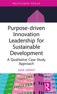 Purpose-Driven Innovation Leadership for Sustainable Development: A Qualitative Case Study Approach