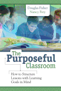 Purposeful Classroom: How to Structure Lessons with Learning Goals in Mind