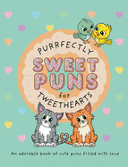 Purrfectly Sweet Puns for Tweethearts: An adorable book of cute puns filled with love