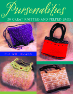 Pursenalities: 20 Great Knitted and Felted Bags