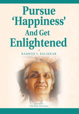 Pursue 'Happiness' and Get Enlightened - Balsekar, Ramesh S