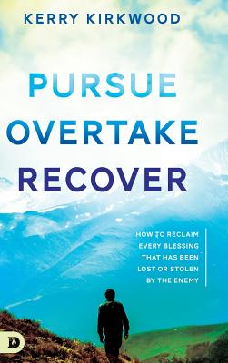 Pursue, Overtake, Recover: How to Reclaim Every Blessing That Has Been Lost or Stolen by the Enemy - Kirkwood, Kerry