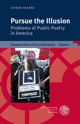 Pursue the Illusion: Problems of Public Poetry in America - Franke, Astrid