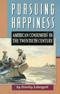 Pursuing Happiness: American Consumers in the Twentieth Century